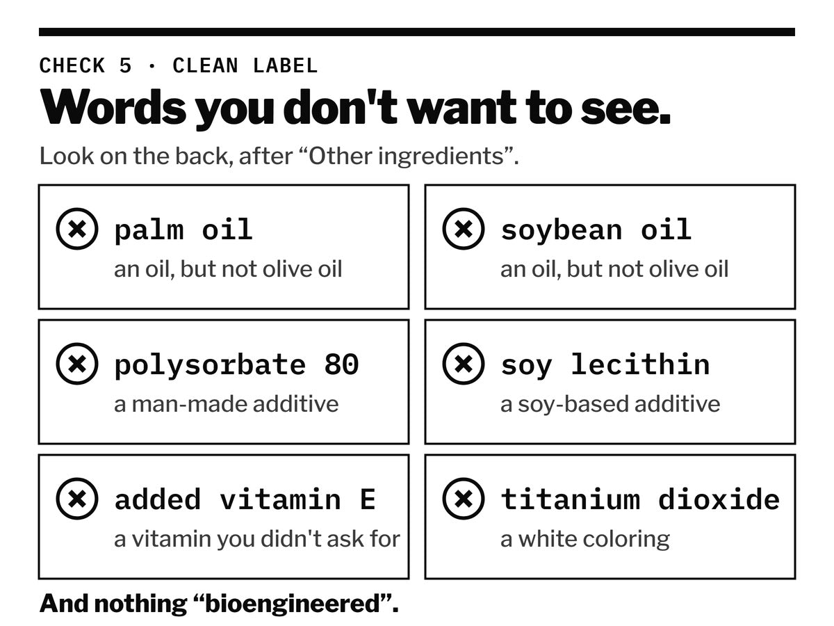 Words you don't want on the back label: palm oil, soybean oil, polysorbate 80, soy lecithin, added vitamin E and titanium dioxide, and nothing bioengineered.